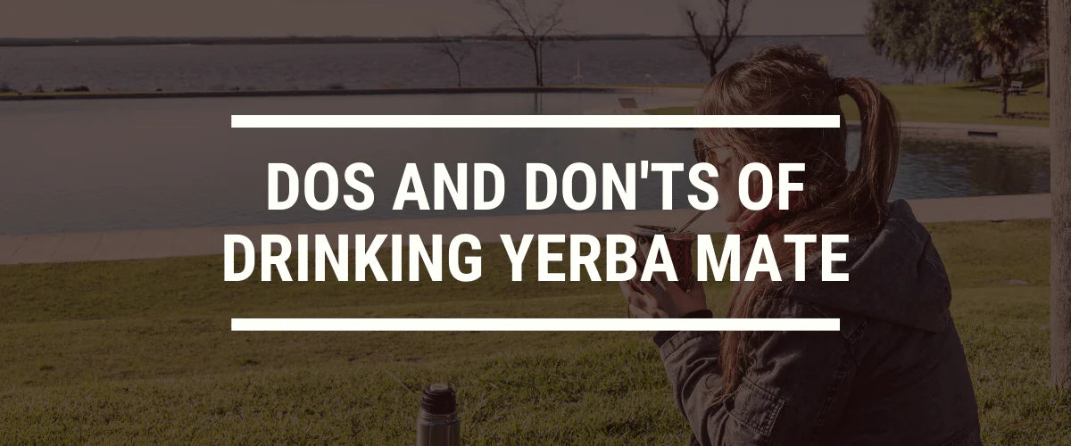 The Dos and Don'ts of Drinking Yerba Mate