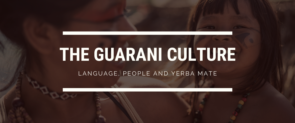 The Guarani Culture: Language, People and Yerba Mate